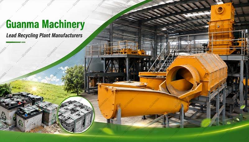 Guanma Machinery Lead Recycling Plant Manufacturers